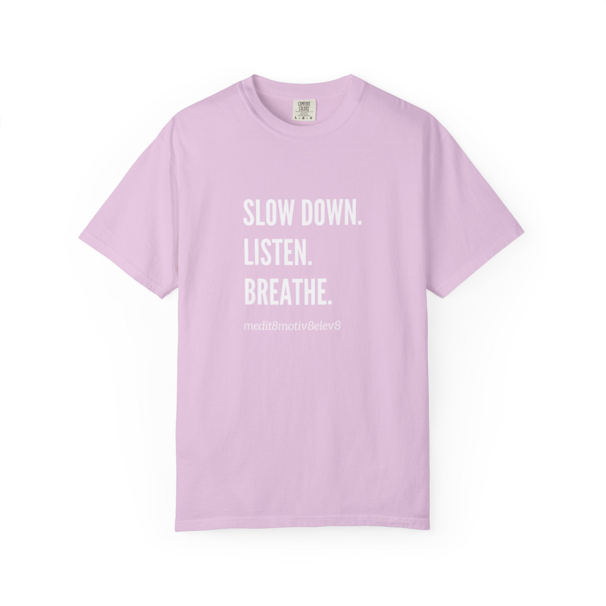 "slow down. listen. breathe." Comfort Colors