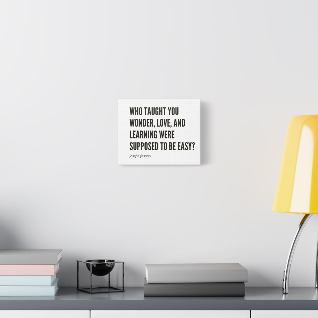 Joseph Fasanos “Who Taught You Wonder Love and Learning Were Supposed to Be Easy?” - Minimal Print