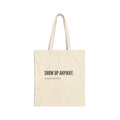"show up" Cotton Canvas Tote Bag