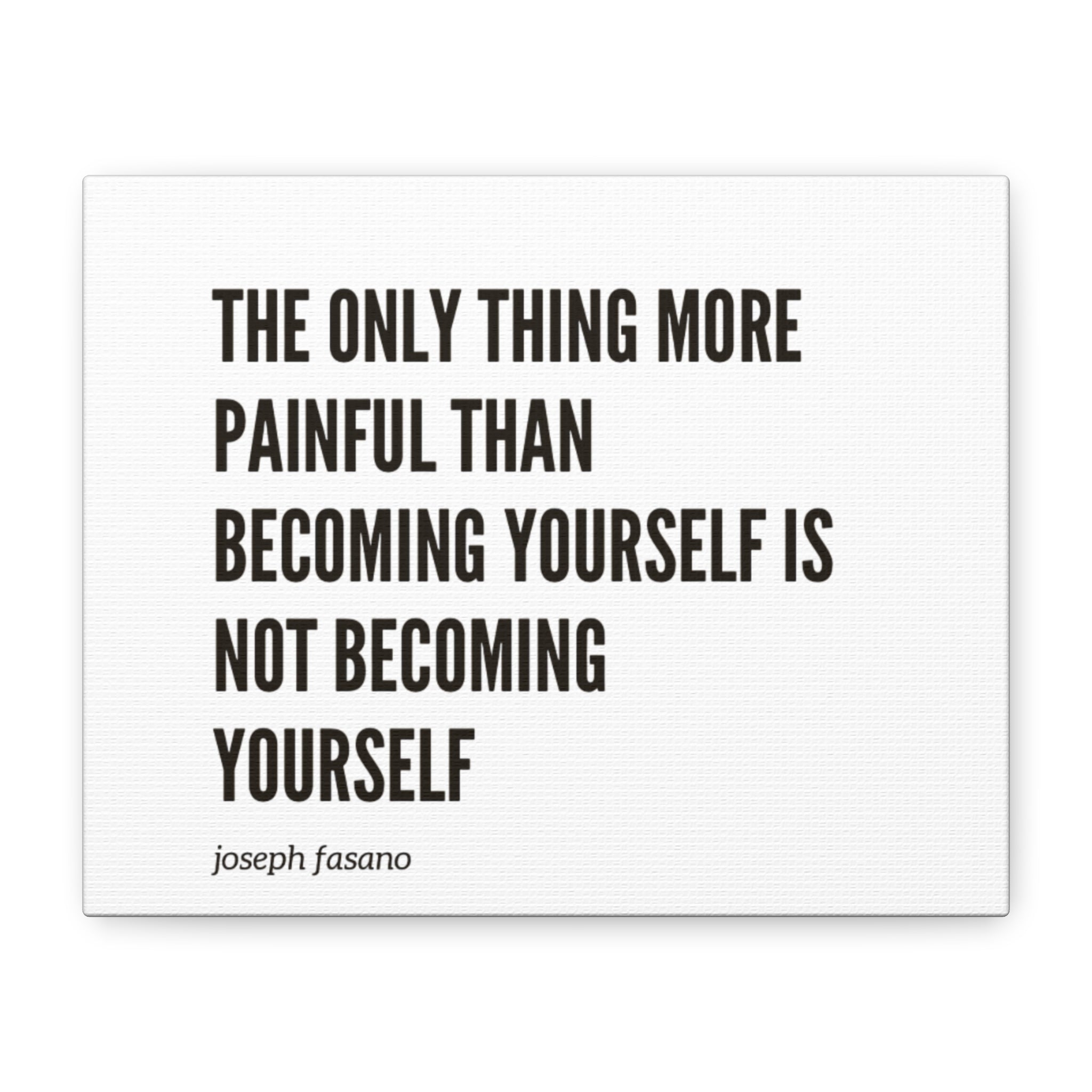 Joseph Fasanos “The Only Thing More Painful Than Becoming Yourself Is Not Becoming Yourself" Minimal Quote Print