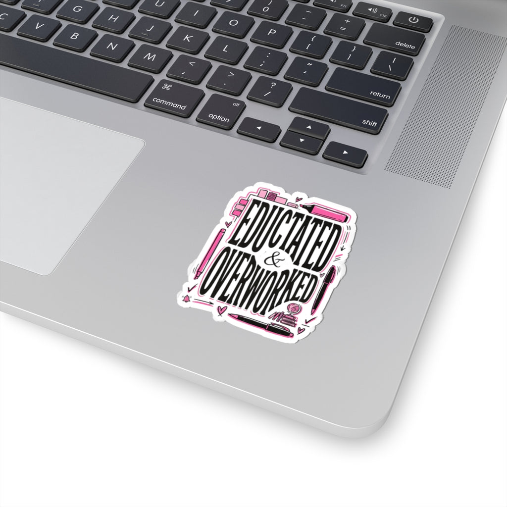 Educated & Overworked Kiss-Cut Sticker — Funny Student/Teacher Laptop Decal