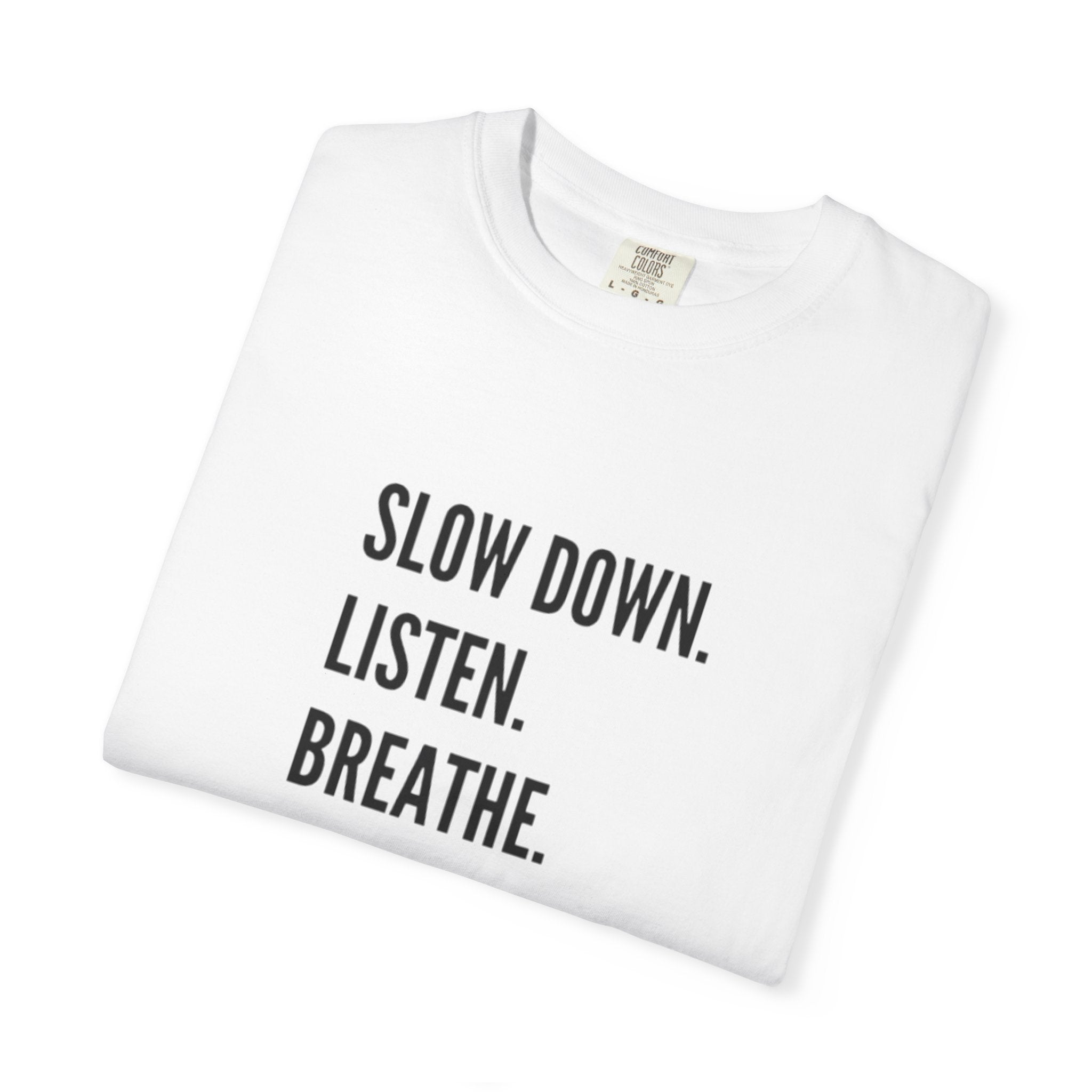 "slow down. listen. breathe." Comfort Colors